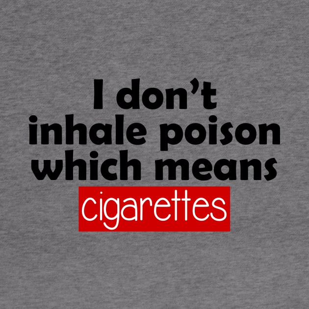 i don't inhale poison which means cigarettes by perfunctory